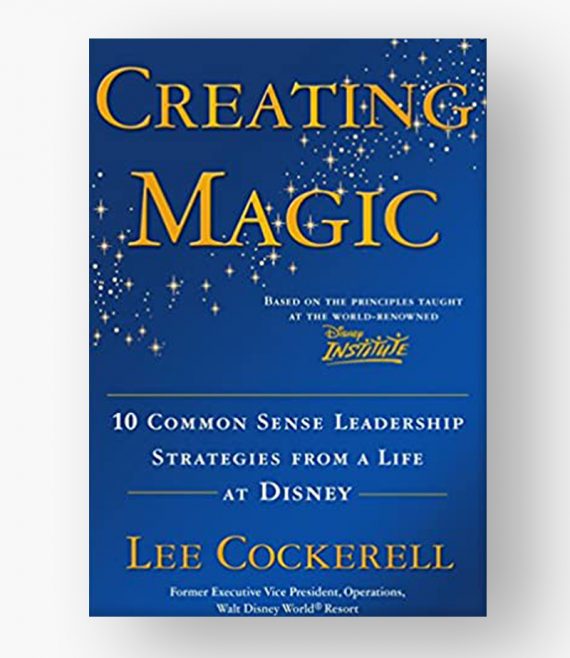 Creating Magic 10 Common Sense Leadership Strategies
