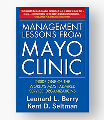 Management Lessons from Mayo Clinic-İnside One of the World’s most Admired Service Organizations